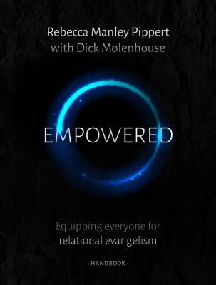 Empowered Handbook: Equipping Everyone for Relational Evangelism by Manley Pippert, Rebecca