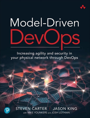 Model-Driven Devops: Increasing Agility and Security in Your Physical Network Through Devops by Carter, Steven