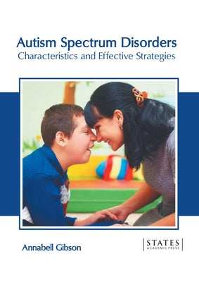 Autism Spectrum Disorders: Characteristics and Effective Strategies by Gibson, Annabell