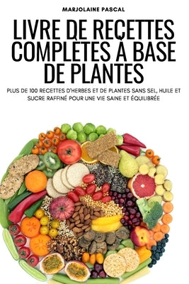 Livre de Recettes Complètes À Base de Plantes by Marjolaine Pascal