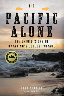 The Pacific Alone: The Untold Story of Kayaking's Boldest Voyage by Shively, Dave