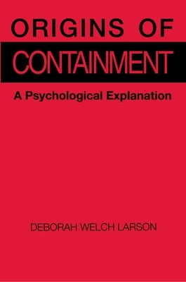 Origins of Containment: A Psychological Explanation by Larson, Deborah Welch