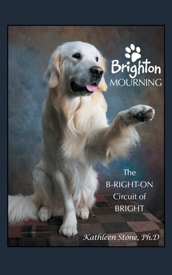 Brighton Mourning: The B-Right-On Circuit of Bright by Stone Ph. D., Kathleen