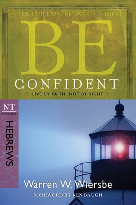 Be Confident (Hebrews): Live by Faith, Not by Sight by Wiersbe, Warren W.