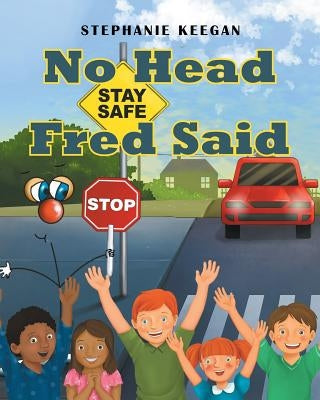 No Head Fred Said: Stay Safe by Keegan, Stephanie