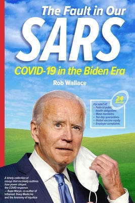 The Fault in Our Sars: Covid-19 in the Biden Era by Wallace, Rob