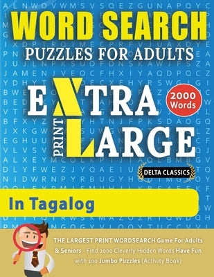 WORD SEARCH PUZZLES EXTRA LARGE PRINT FOR ADULTS IN TAGALOG - Delta Classics - The LARGEST PRINT WordSearch Game for Adults And Seniors - Find 2000 Cl by Delta Classics