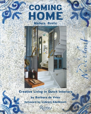 Coming Home: Modern Rustic: Creative Living in Dutch Interiors by de Vries, Barbara