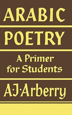 Arabic Poetry: A Primer for Students by Arberry, A. J.