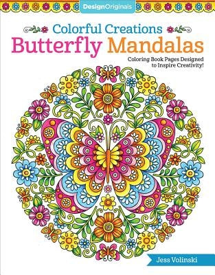 Colorful Creations Butterfly Mandalas: Coloring Book Pages Designed to Inspire Creativity! by Volinski, Jess