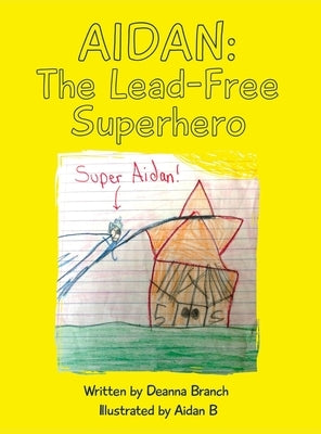 Aidan: The Lead-Free Superhero by Branch, Deanna