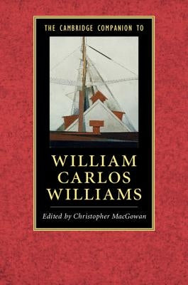 The Cambridge Companion to William Carlos Williams by Macgowan, Christopher