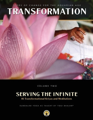 Serving the Infinite: 86 Transformational Kriyas and Meditations by Yogi Bhajan