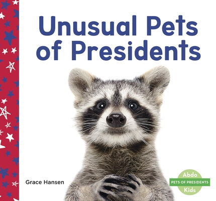 Unusual Pets of Presidents by Hansen, Grace