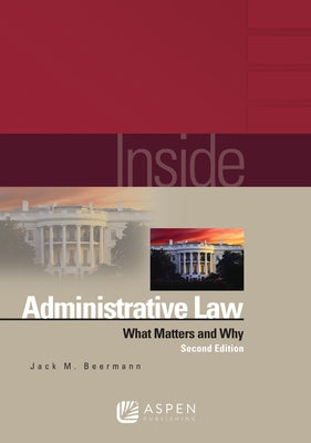 Inside Administrative Law: What Matters and Why by Beermann, Jack M.