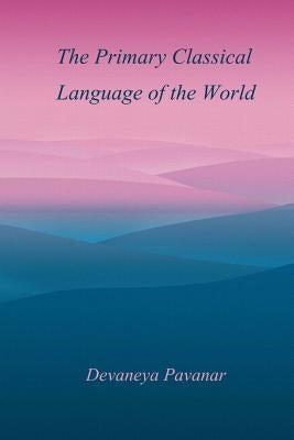 The Primary Classical Language of the World by Pavanar, Devaneya