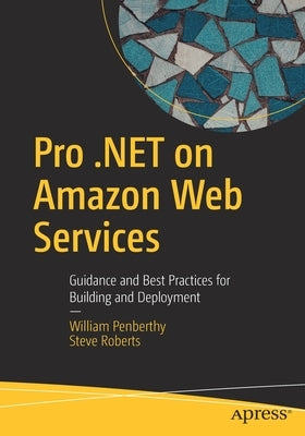 Pro .Net on Amazon Web Services: Guidance and Best Practices for Building and Deployment by Penberthy, William