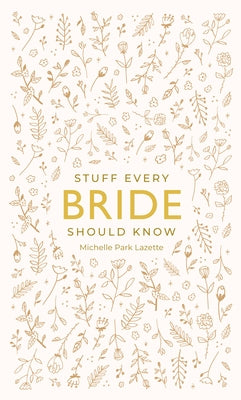 Stuff Every Bride Should Know by Lazette, Michelle Park