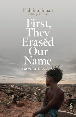 First, They Erased Our Name: A Rohingya Speaks by Habiburahman