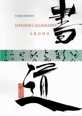 Japanese Calligraphy: Shodo by Knudsen, Sumiko
