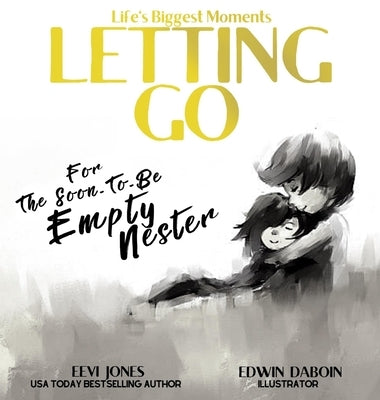 Letting Go: For The Soon To Be Empty Nester by Jones, Eevi