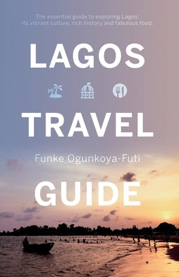 Lagos Travel Guide by Ogunkoya-Futi, Funke