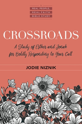 Crossroads: A Study of Esther and Jonah for Boldly Responding to Your Call by Niznik, Jodie