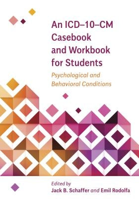 An ICD-10-CM Casebook and Workbook for Students: Psychological and Behavioral Conditions by Schaffer, Jack B.