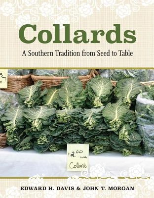 Collards: A Southern Tradition from Seed to Table by Davis, Edward H.