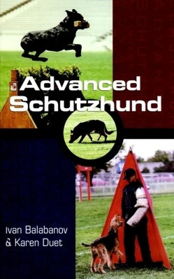 Advanced Schutzhund by Balabanov, Ivan