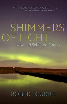 Shimmers of Light: New and Selected Poems by Currie, Robert