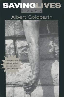 Saving Lives: Poems by Goldbarth, Albert