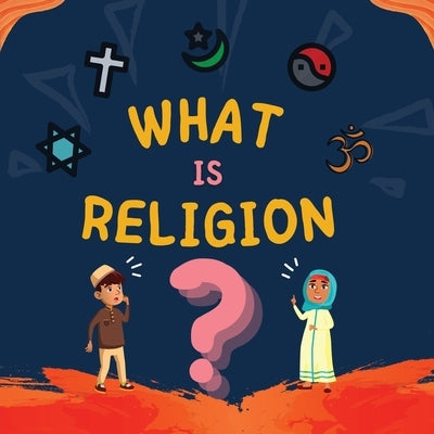 What is Religion?: A guide book for Muslim Kids describing Divine Abrahamic Religions by Publishers, Hidayah