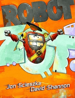Robot Zot! by Scieszka, Jon