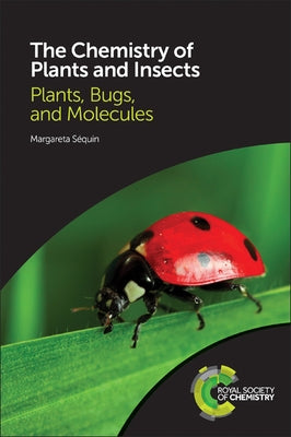 The Chemistry of Plants and Insects: Plants, Bugs, and Molecules by S&#233;quin, Margareta