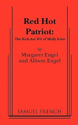Red Hot Patriot: The Kick-Ass Wit of Molly Ivins by Engel, Margaret