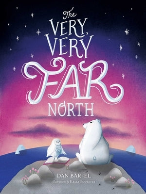 The Very, Very Far North by Bar-El, Dan