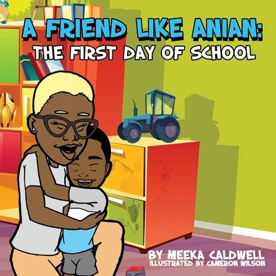 A Friend Like Anian: The First Day of School by Caldwell, Meeka