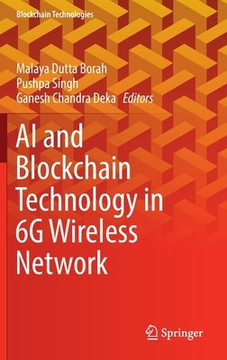 AI and Blockchain Technology in 6g Wireless Network by Dutta Borah, Malaya