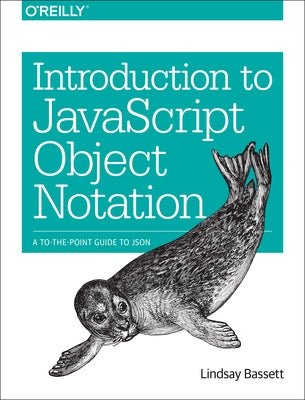 Introduction to JavaScript Object Notation: A To-The-Point Guide to Json by Bassett, Lindsay