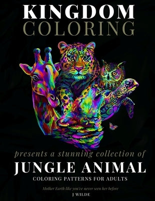 A Collection of Jungle Animal Coloring Patterns for Adults: An Adult Coloring Book: Perfect for Mindfulness During Self Isolation & Social Distancing by Wilde, J.