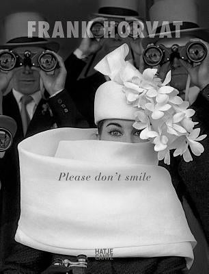 Frank Horvat: Please Don't Smile by Horvat, Frank