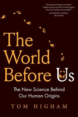 The World Before Us: The New Science Behind Our Human Origins by Higham, Tom