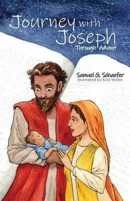 Journey with Joseph Through Advent by Schaefer, Samuel G.