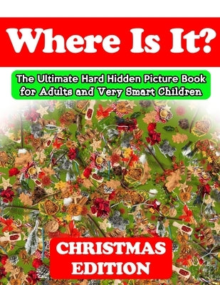Where Is It? Christmas Edition - The Ultimate Hard Hidden Picture Book for Adults and Very Smart Children: Hidden Object Activity Book Seek and Find P by Activity Books, Pretty Awesome