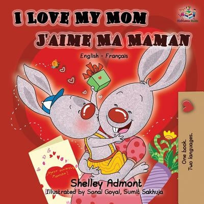 I Love My Mom J'aime Ma Maman: English French Bilingual Book by Admont, Shelley