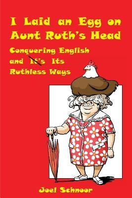 I Laid an Egg on Aunt Ruth's Head by Schnoor, Joel Frederic
