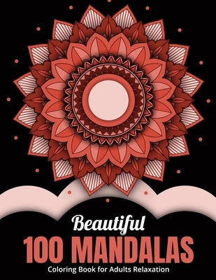 Beautiful 100 Mandalas Coloring Book for Adults Relaxation: Cute simple and easy mandalas coloring book for adults relaxation and stress management. M by Press, Jen Oliver