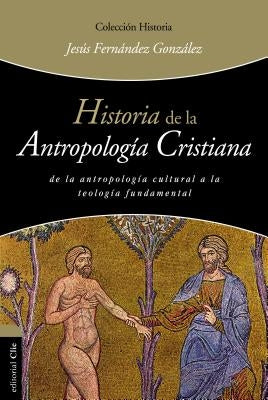 Historia de la Antropología Cristiana by Gonz&#225;lez, Jes&#250;s Fern&#225;ndez