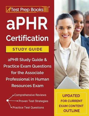 aPHR Certification Study Guide: aPHR Study Guide & Practice Exam Questions for the Associate Professional in Human Resources Exam [Updated for Current by Test Prep Books